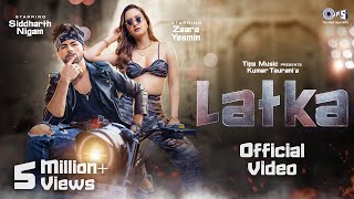 Latka Official Video  Zaara Yesmin  Siddharth Nigam  Amit Mishra  Shilpa Surroch New Hindi Song [upl. by Medora]