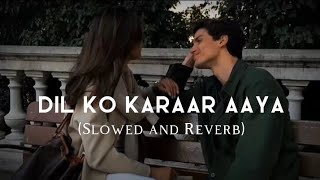 Dil Ko Karaar Aaya  Slowed And Reverb  Sidharth Shukla amp Neha Sharma  Neha Kakkar [upl. by Yelekalb]