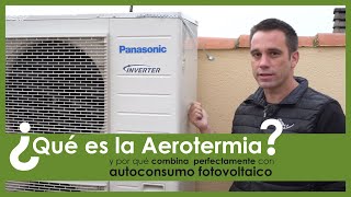 Qué es la AEROTERMIA y por qué combina a la perfección con el AUTOCONSUMO FOTOVOLTAICO [upl. by Edris]