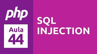 Curso de PHP 7  Aula 44  SQL Injection [upl. by Ecirahc]