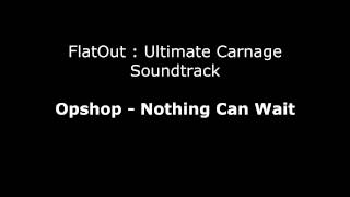 FlatOut UC Soundtrack  Opshop  Nothing Can Wait [upl. by Saunders]