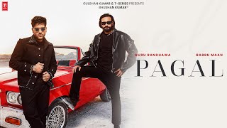 PAGAL Official Music Video BABBU MAAN amp GURU RANDHAWA  TSERIES [upl. by Aissenav]