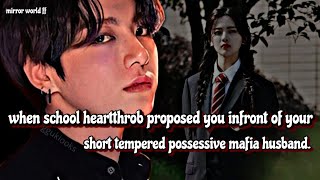 when school heartthrob proposed you infront of your short tempered possessive mafia husband [upl. by Auguste]