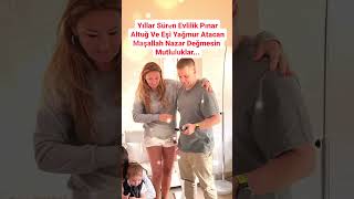 YILLAR SÜREN EVLİLİK PINAR ALTUĞ VE EŞİ YAĞMUR ATACAN MAŞALLAH NAZAR DEĞMESİN MUTLULUKLAR [upl. by Eidson918]