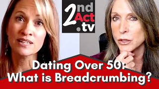 Dating Over 50 What Is Breadcrumbing The Red Flags of Breadcrumbing and What To Do [upl. by Airalav]