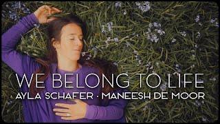 Ayla Schafer and Maneesh de Moor  quotWe belong to lifequot  Official music video [upl. by Yedoc744]