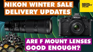 NIKON Winter Sale Latest DELIVERY updates are F mount lenses good enough  Nikon Report 135 [upl. by Ynhoj]