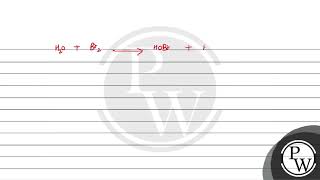 Which is the best description of the behaviour of bromine in the reaction given belowH2OBr2ampra [upl. by Enived]