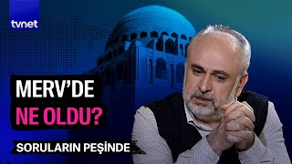 Her şey neden Merv’de başladı  Soruların Peşinde [upl. by Atiuqrahc144]