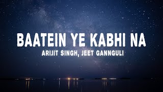 Arijit Singh Jeet Gannguli  Baatein Ye Kabhi Na Lyrics [upl. by Aurelea]