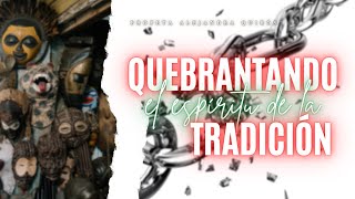 QUEBRANTANDO EL ESPÍRITU DE TRADICIÓN  Profeta Alejandra Quirós [upl. by Attenna]