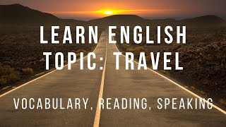 Learn English  Topic TRAVEL  Vocabulary Reading Speaking 3 in 1 [upl. by Suivat]