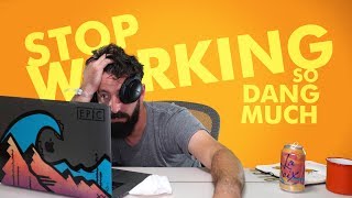 STOP WORKING SO DANG MUCH [upl. by Bascomb]