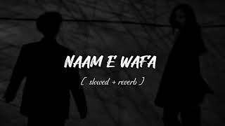 Naam E Wafa  Slowed Reverb  Song  Song Vibes [upl. by Norbel]