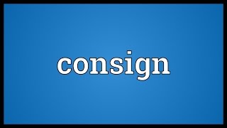 Consign Meaning [upl. by Haerb]