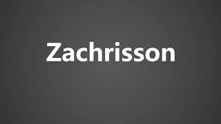 How To Pronounce Zachrisson [upl. by Enitsyrk]