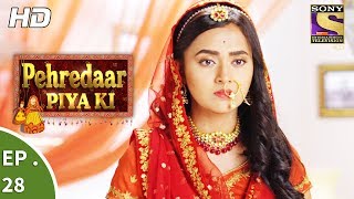 Pehredaar Piya Ki  पहरेदार पिया की  Ep 28  23rd August 2017 [upl. by Yrrep440]