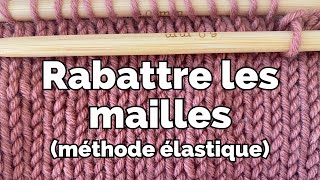 Rabattre les mailles  La méthode élastique [upl. by Ssirk]