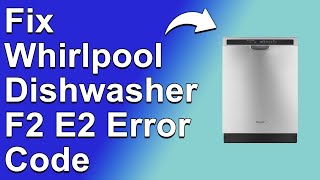 How To Fix The Whirlpool Dishwasher F2 E2 Error Code  Meaning Causes amp Solutions Expert Guide [upl. by Wendelin]