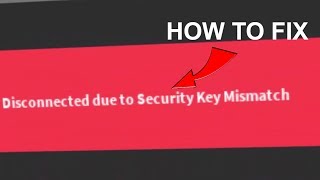 ROBLOX  How To Fix Disconnected Due To Security Key Mismatch LEGIT 2018 [upl. by Anele]