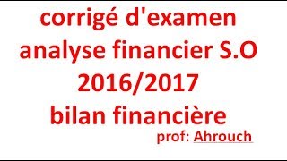 corrigé dexamen analyse financier  bilan financier SO 20162017 prof Ahrouch [upl. by Maia]