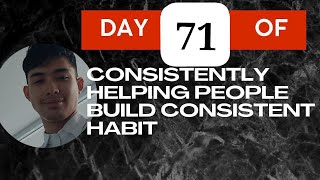 Day 71 of Consistently Helping People Build Consistent Habit — September 17 2024 [upl. by Ettevol]