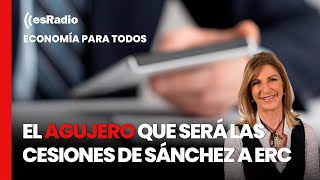 Economía Para Todos El agujero que será las cesiones de Sánchez a ERC [upl. by Ardel]