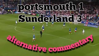 PORTSMOUTH 1 SUNDERLAND 3 ALTERNATIVE COMMENTARY [upl. by Refeinnej138]