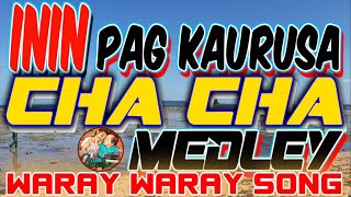 ININ PAG KAURUSA I CHA CHA I MEDLEY I WARAY WARAY SONG [upl. by Nivalc]