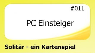 PC Einsteiger 011 Solitär  ein Kartenspiel deutsch [upl. by Oileduab824]