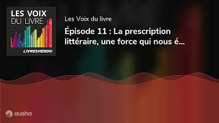 Épisode 11  La prescription littéraire une force qui nous échappe [upl. by Castro]