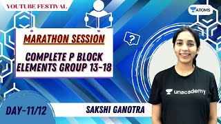 Marathon  P Block Elements Group 1318  Day1112  YouTube Festival  Unacademy Atoms  Sakshi [upl. by Amjan]