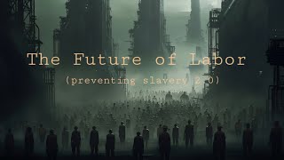 The Future of Labor preventing slavery 20 [upl. by Aneerol702]