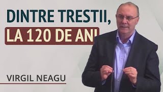 Virgil Neagu  Dintre trestii la 120 de ani  PREDICĂ 2024 [upl. by Boycie761]