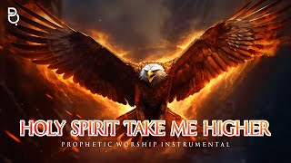 HOLY SPIRIT TAKE ME HIGHER  PROPHETIC WARFARE INSTRUMENTAL [upl. by Anairda]