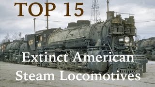 Top 15 Extinct American Steam Locomotives [upl. by Wehner]