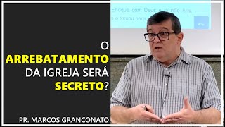 O arrebatamento da igreja será secreto  Pr Marcos Granconato [upl. by Lohman86]