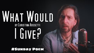 quotWhat Would I Givequot by Christina Rossetti  Sunday Poem [upl. by Stricklan372]