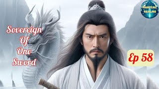 Ep 58 Sovereign of One Sword  Fantasy Xianxia Martial Arts Time Travel Reincarnation [upl. by Riehl608]