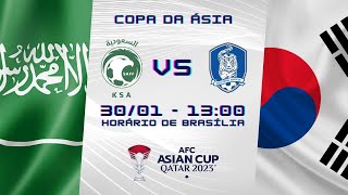 ARÁBIA SAUDITA x COREIA DO SUL  AO VIVO  NARRAÇÃO 3001  COPA DA ÁSIA  OITAVAS DE FINAL [upl. by Algie324]