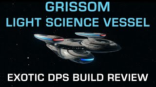 Grissom Light Science Vessel T6 Oberth DPS Exotic Build Review  Star Trek Online [upl. by Santiago820]