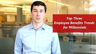 The Top Three Employee Benefits Trends for Millennials in 2019 [upl. by Akerahs294]