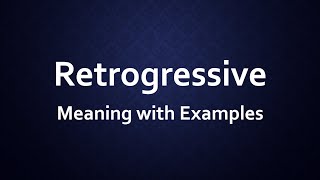 Retrogressive Meaning with 12 Example sentences  Retrogressive 12 Examples sentences [upl. by Aliber674]