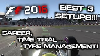 F1 2016 The Best 3 Setups  Time Trial Career mode Tire management setups [upl. by Trilbie]