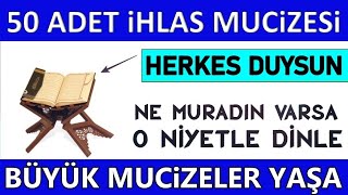 50 adet ihlas suresi mucizesiEvde sesi aç dinle çok büyük değişim başlayacak biiznillahHer derde [upl. by Ragse]