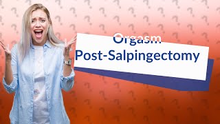 When is it safe to have an Orgasim after a Salpingectomy [upl. by Veronica151]