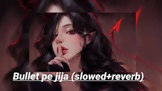 Bullet Pe Jija  SLOWEDREVERB Bhojpuri song lofi🎧🎵 [upl. by Rodrick735]