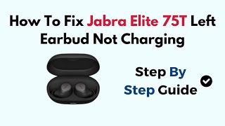 How To Fix Jabra Elite 75T Left Earbud Not Charging [upl. by Nnylatsyrc]