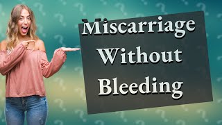 Can I miscarry without bleeding [upl. by Abe]