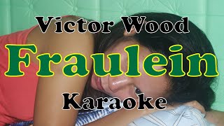 Fraulein  Victor Wood KARAOKE [upl. by Nofpets]